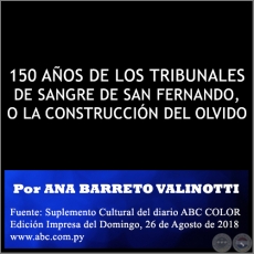 150 AOS DE LOS TRIBUNALES DE SANGRE DE SAN FERNANDO, O LA CONSTRUCCIN DEL OLVIDO - Por ANA BARRETO VALINOTTI - Domingo, 26 de Agosto de 2018